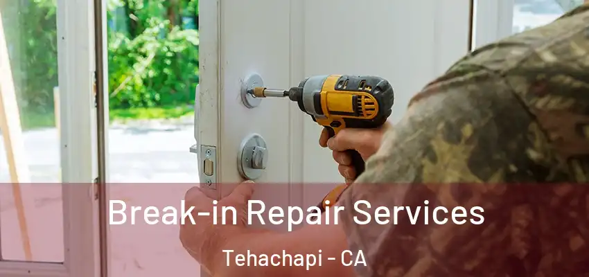  Break-in Repair Services Tehachapi - CA