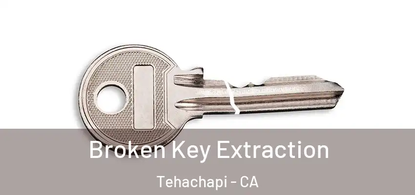  Broken Key Extraction Tehachapi - CA