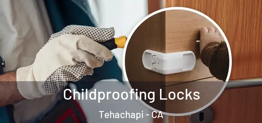  Childproofing Locks Tehachapi - CA