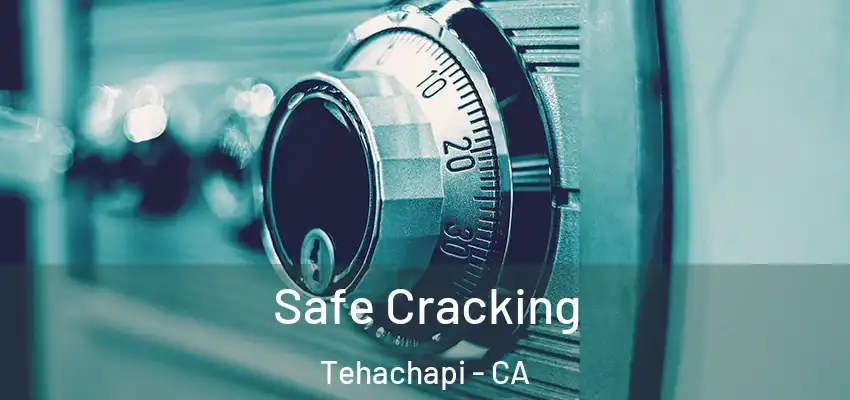  Safe Cracking Tehachapi - CA