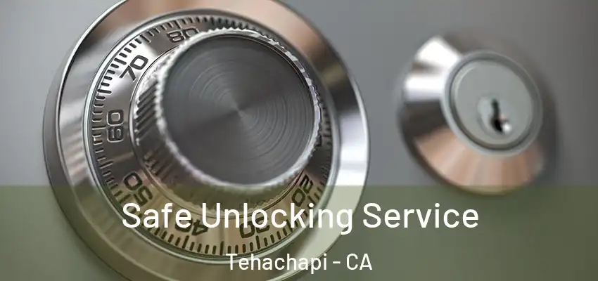  Safe Unlocking Service Tehachapi - CA